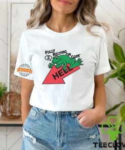 Fully Relying On Going 2 Hell Shirt