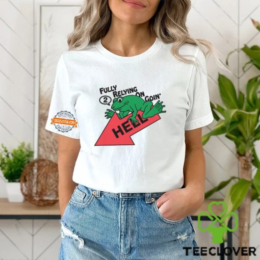 Fully Relying On Going 2 Hell Shirt