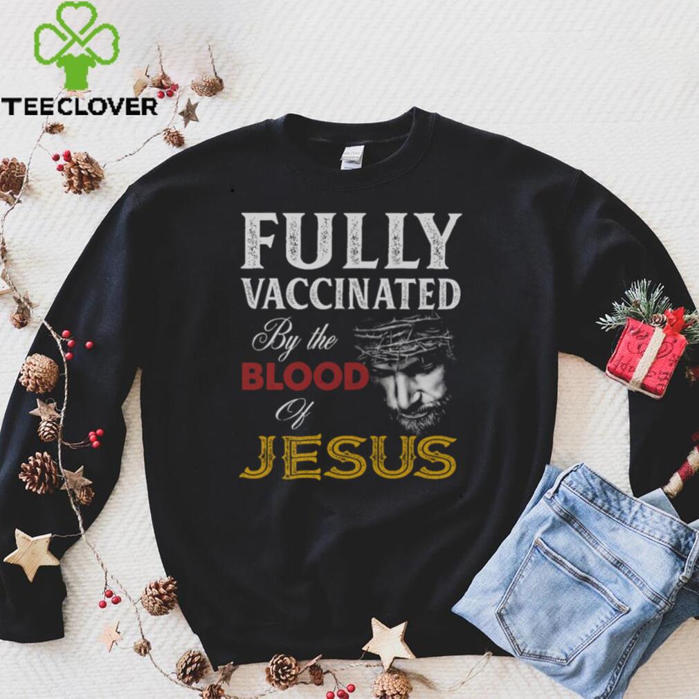 Fully Vaccinated By Blood Of Jesus Shirt Fully Vaccinated By Blood Of Jesus Shirt