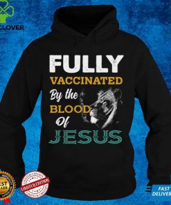 Fully Vaccinated By The Blood Of Jesus T Shirt