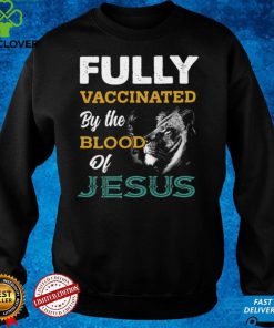 Fully Vaccinated By The Blood Of Jesus T Shirt