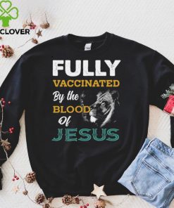 Fully Vaccinated By The Blood Of Jesus T Shirt