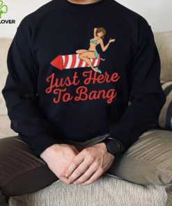 Funny 4th Of July Just Here To Bang Fireworks T Shirt