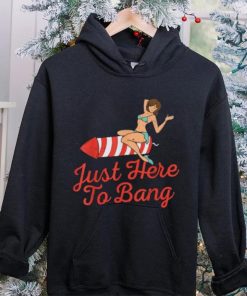 Funny 4th Of July Just Here To Bang Fireworks T Shirt