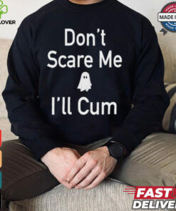 Funny Ahh Tees Don_t Scare Me I_ll Cum Ghost Shirt