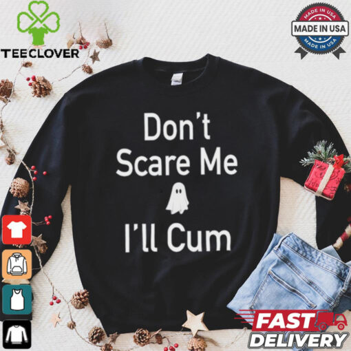 Funny Ahh Tees Don_t Scare Me I_ll Cum Ghost Shirt