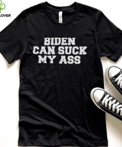 Funny Biden Can Suck My Ass T Shirt