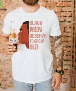 Funny Black Men Deserve To Grow Old Black History Month T Shirt