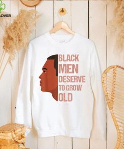 Funny Black Men Deserve To Grow Old Black History Month T Shirt