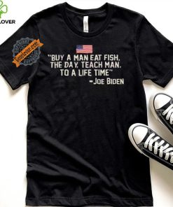 Funny Buy a man eat fish the day teach man to a life time shirt