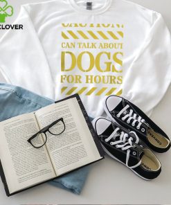 Funny Can Talk About Dogs For Hours Caution Dog Lovers T Shirt