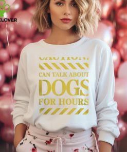 Funny Can Talk About Dogs For Hours Caution Dog Lovers T Shirt