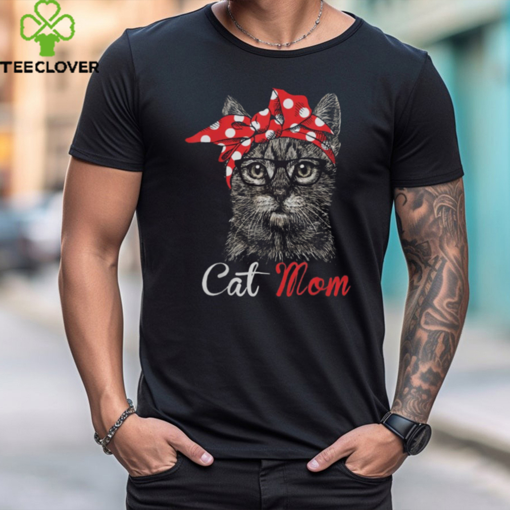 Funny Cat Mom Shirt for Cat Lovers Mothers Day Gift shirt Funny Cat Mom Shirt for Cat Lovers Mothers Day Gift shirt