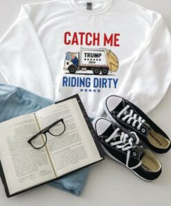 Funny Catch Me Riding Dirty Garbage Vote Trump Truck Trump 2024 T Shirt