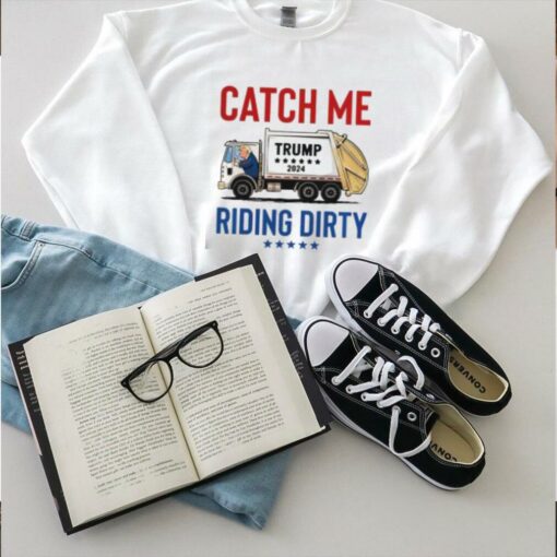 Funny Catch Me Riding Dirty Garbage Vote Trump Truck Trump 2024 T Shirt