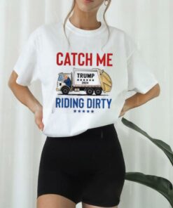 Funny Catch Me Riding Dirty Garbage Vote Trump Truck Trump 2024 T Shirt