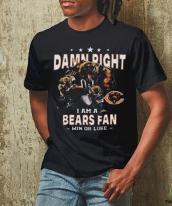 Funny Chicago bears damn right I am a bears fan win or lose shirt