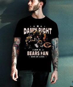 Funny Chicago bears damn right I am a bears fan win or lose shirt