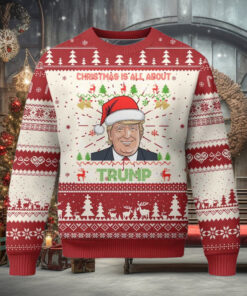 Funny Christmas Is All About Trump Ugly Christmas Sweater