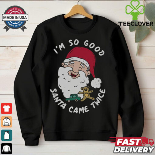 Funny Christmas Santa Claus I’m So Good Santa Came Twice T Shirt
