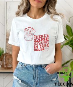 Funny Christmas Some Ho Ho Ho In This House Shirt