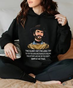 Funny Clint Eastwood the older I get the less i try shirt