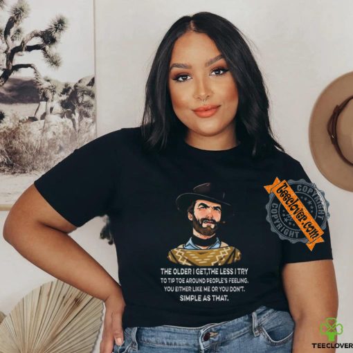 Funny Clint Eastwood the older I get the less i try shirt