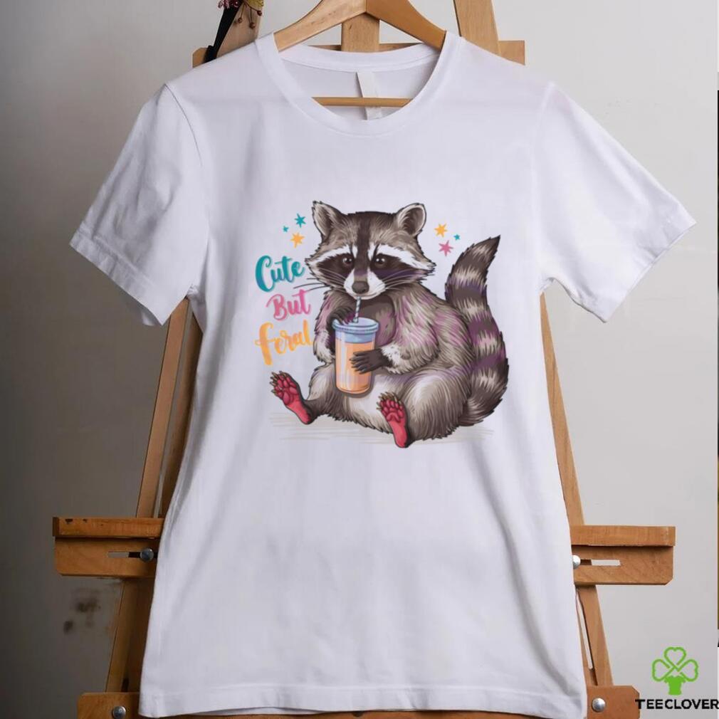 Funny Cute But Feral Raccoon Drinking shirt Funny Cute But Feral Raccoon Drinking shirt