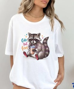 Funny Cute But Feral Raccoon Drinking shirt