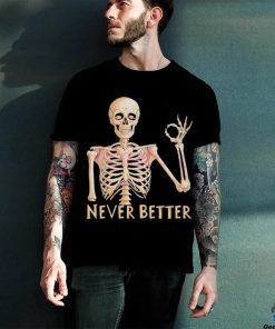 Funny Dead Never Better Skeleton T shirt