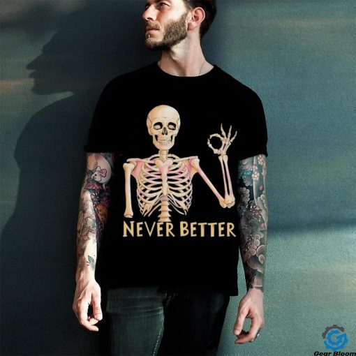 Funny Dead Never Better Skeleton T shirt