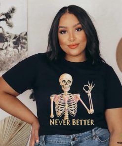 Funny Dead Never Better Skeleton T shirt