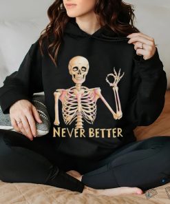 Funny Dead Never Better Skeleton T shirt