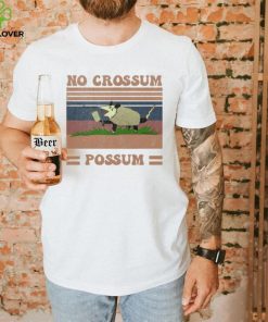 Funny Dessign No Crossum Possum Shirt
