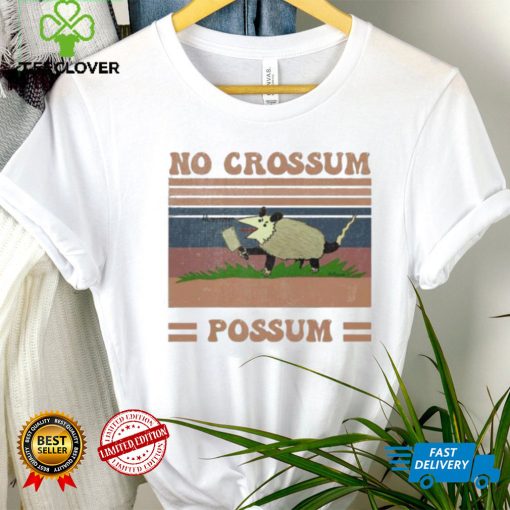 Funny Dessign No Crossum Possum Shirt