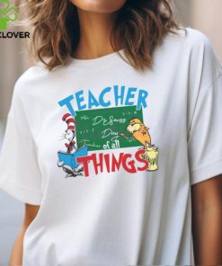 Funny Dr Seuss Teacher Of All Things shirt