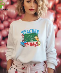 Funny Dr Seuss Teacher Of All Things hoodie, sweater, longsleeve, shirt v-neck, t-shirt