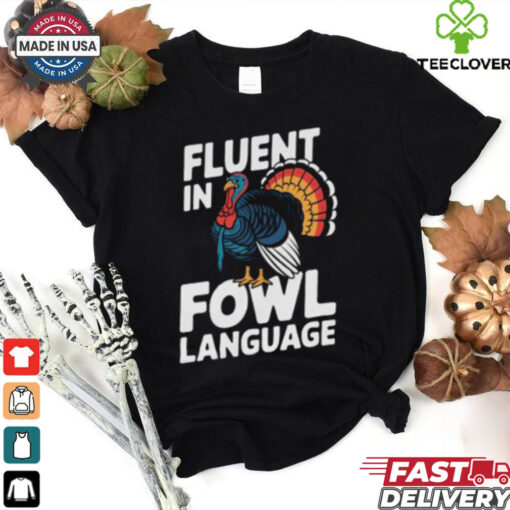 Funny Fluent In Fowl Language Chicken Thanksgiving T Shirt