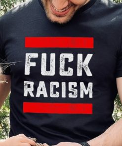 Funny Fuck Racism T Shirt