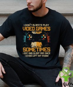 Funny Gamer I Don't Always Play Video Games Gift Boys Teens T Shirt