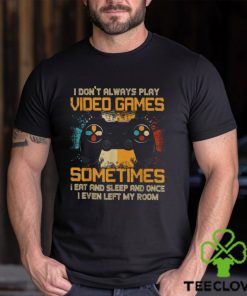 Funny Gamer I Don't Always Play Video Games Gift Boys Teens T Shirt 2 Funny Gamer I Don't Always Play Video Games Gift Boys Teens T Shirt