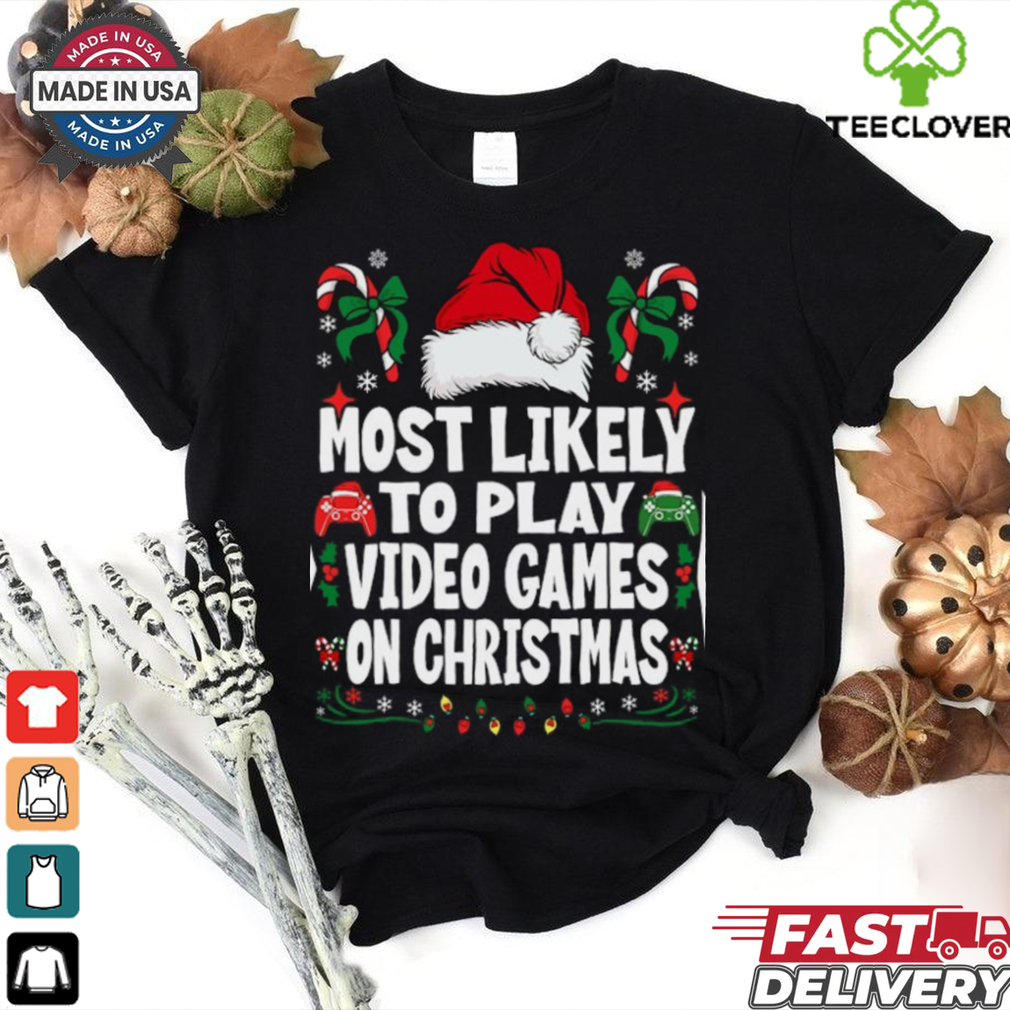 Funny Gamer Most Likely To Play Video Games On Christmas Christmas T Shirt Funny Gamer Most Likely To Play Video Games On Christmas Christmas T Shirt