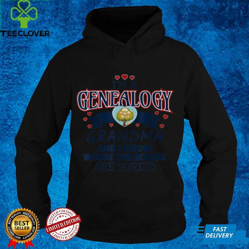 Funny Genealogy Grandma Bodies Buried T Shirt Funny Genealogy Grandma Bodies Buried T Shirt