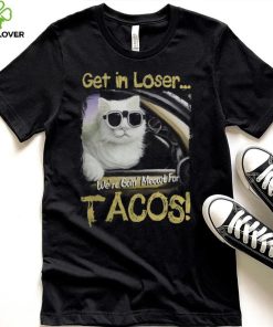 Funny Get in Loser Were Going Meowt Fur Tacos Cat Driving 638