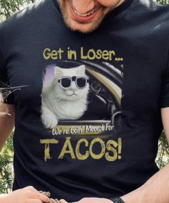 Funny Get in Loser Were Going Meowt Fur Tacos Cat Driving 638 3 Funny Get in Loser Were Going Meowt Fur Tacos Cat Driving 638