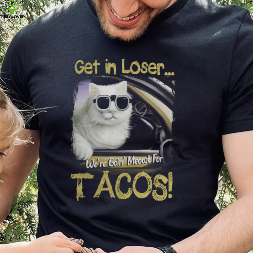 Funny Get in Loser Were Going Meowt Fur Tacos Cat Driving 638 Funny Get in Loser Were Going Meowt Fur Tacos Cat Driving 638