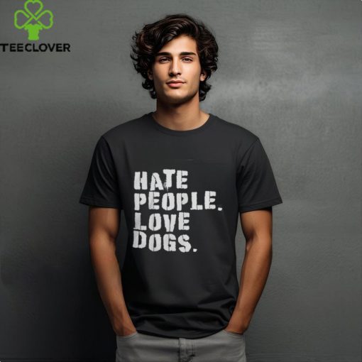 Funny HATE PEOPLE. LOVE DOGS   Dog Owners T Shirt