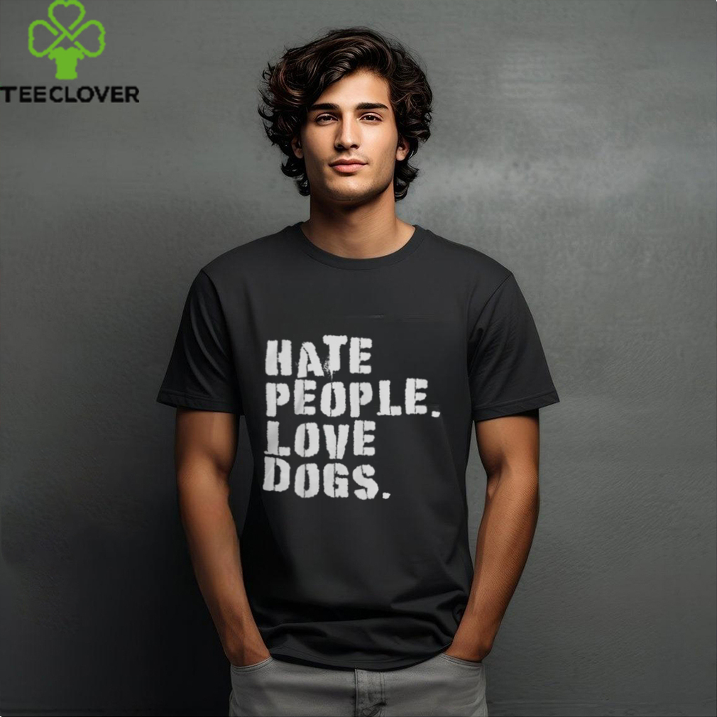 Funny HATE PEOPLE. LOVE DOGS Dog Owners T Shirt Funny HATE PEOPLE. LOVE DOGS Dog Owners T Shirt