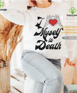 Funny I love myself to death hoodie, sweater, longsleeve, shirt v-neck, t-shirt