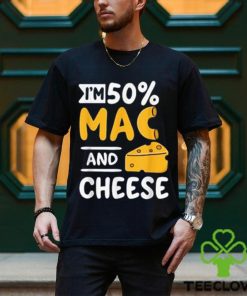 Funny I’m 50% Mac And 50% Cheese T Shirt For Macaroniholic